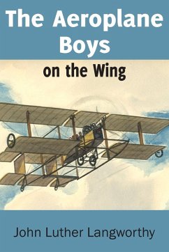 The Aeroplane Boys on the Wing or Aeroplane Chums in the Tropics - Langworthy, John Luther