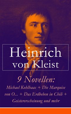 9 Novellen: Michael Kohlhaas + Die Marquise von O... + Das Erdbeben in Chili + Geistererscheinung und mehr (eBook, ePUB) - von Kleist, Heinrich