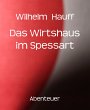 Das Wirtshaus im Spessart Wilhelm Hauff Author
