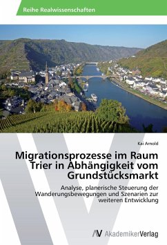 Migrationsprozesse im Raum Trier in Abhängigkeit vom Grundstücksmarkt - Arnold, Kai