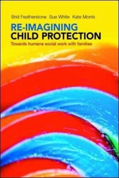 Re-imagining Child Protection (eBook, ePUB) - Featherstone, Brid; White, Susan