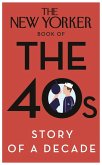 The New Yorker Book of the 40s: Story of a Decade (eBook, ePUB)