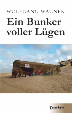 Ein Bunker voller Lügen (eBook, ePUB) - Wagner, Wolfgang