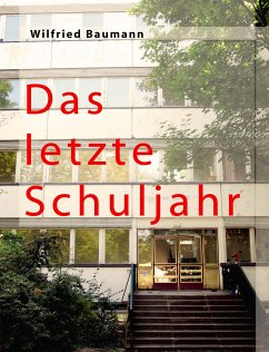 Das letzte Schuljahr (eBook, ePUB) - Baumannn, Wilfried