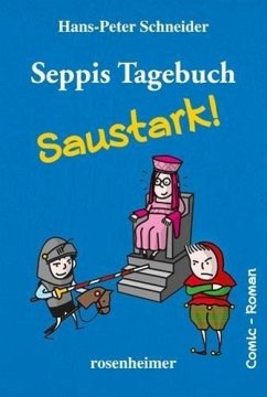 Seppis Tagebuch - Saustark! - Schneider, Hans-Peter