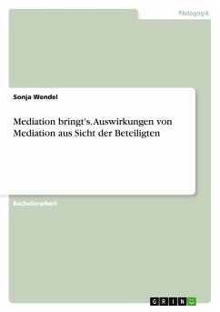 Mediation bringt's. Auswirkungen von Mediation aus Sicht der Beteiligten - Wendel, Sonja