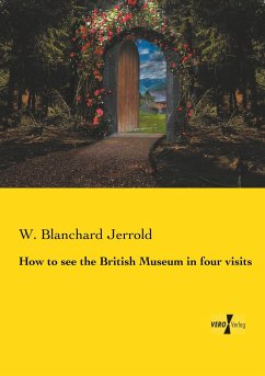 How to see the British Museum in four visits - Jerrold, W. Blanchard