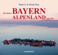 Herrliches Bayern Alpenland von oben - Förg, Klaus G.;Förg, Nicola