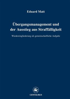 Übergangsmanagement und der Ausstieg aus Straffälligkeit - Matt, Eduard