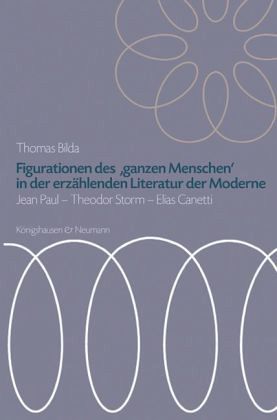 Figurationen des ,ganzen Menschen' in der erzählenden Literatur der Moderne Figurationen des ,ganzen Menschen' in der erzählenden Literatur der Moderne