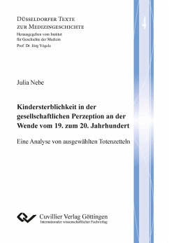 Kindersterblichkeit in der gesellschaftlichen Perzeption an der Wende vom 19. zum 20. Jahrhundert (Band 4). Eine Analyse von ausgewählten Totenzetteln - Nebe, Julia