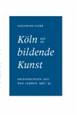 Köln und die bildende Kunst. Erinnerungen aus den Jahren 1967 bis 1991