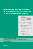 Geleitswesen und Warenverkehr im thüringisch-sächsischen Raum zu Beginn der Frühen Neuzeit; .