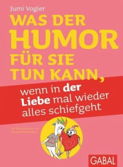 Was der Humor für Sie tun kann, wenn in der Liebe mal wieder alles schiefgeht, illustrierte Ausgabe - Vogler, Jumi