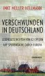 Verschwunden in Deutschland: Lebensgeschichten von KZ-Opfern. Auf Spurensuche durch Europa