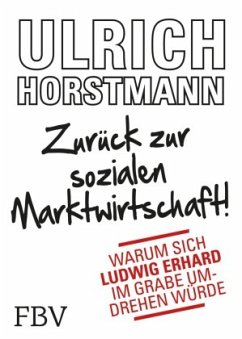 Zurück zur sozialen Marktwirtschaft! - Horstmann, Ulrich