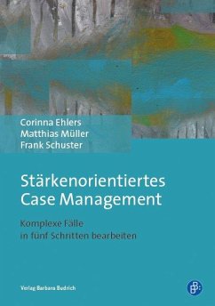 Stärkenorientiertes Case Management - Ehlers, Corinna;Schuster, Frank;Müller, Matthias