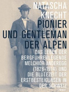 Pionier und Gentleman der Alpen - Knecht, Natascha