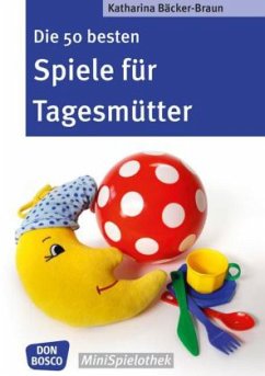 Die 50 besten Spiele für Tagesmütter und Tagesväter - Bäcker-Braun, Katharina