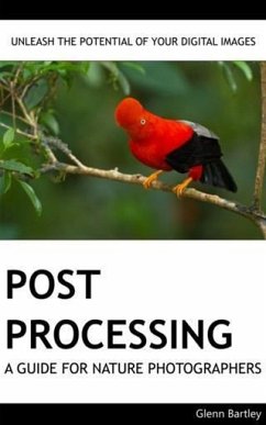 Post Processing: A Guide For Nature Photographers (eBook, ePUB) - Bartley, Glenn