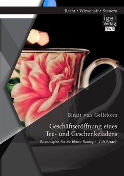 Geschäftseröffnung eines Tee- und Geschenkeladens: Businessplan für die fiktive Boutique ¿Gift-Beutel¿ - Gellekom, Birgit van