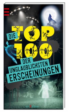 Cover Die Top 100 der unglaublichsten Erscheinungen