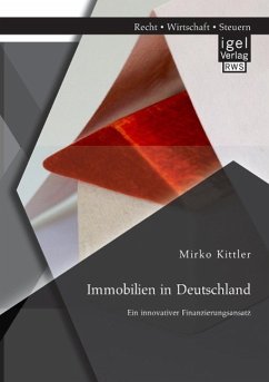 Immobilien in Deutschland: Ein innovativer Finanzierungsansatz - Kittler, Mirko