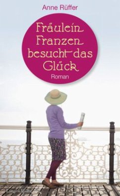 Fräulein Franzen besucht das Glück - Rüffer, Anne