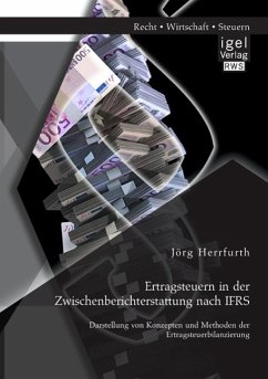 Ertragsteuern in der Zwischenberichterstattung nach IFRS: Darstellung von Konzepten und Methoden der Ertragsteuerbilanzierung - Herrfurth, Jörg