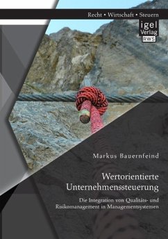 Wertorientierte Unternehmenssteuerung: Die Integration von Qualitäts- und Risikomanagement in Managementsystemen - Bauernfeind, Markus