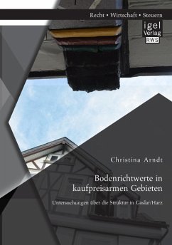 Bodenrichtwerte in kaufpreisarmen Gebieten: Untersuchungen über die Struktur in Goslar/Harz - Arndt, Christina