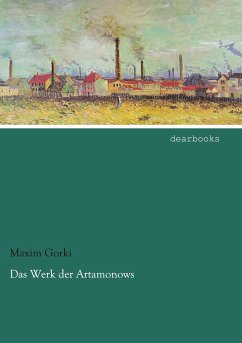 Das Werk der Artamonows - Gorki, Maxim