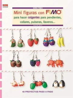 Mini figuras con Fimo para hacer colgantes para pendientes, collares, pulseras, llaveros : 40 proyectos paso a paso - Beck, Simone