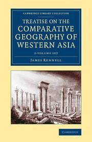 Treatise on the Comparative Geography of Western Asia 2 Volume Set - Rennell, James