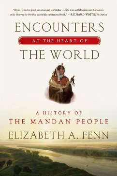 Encounters at the Heart of the World: A History of the Mandan People - Fenn, Elizabeth A.