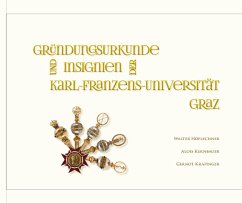 Gründungsurkunden und Insignien der Karl-Franzens-Universität Graz - Höflechner, Walter;Kernbauer, Alois;Krapinger, Gernot