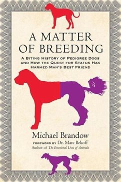 A Matter of Breeding: A Biting History of Pedigree Dogs and How the Quest for Status Has Harmed Man's Best Friend - Brandow, Michael