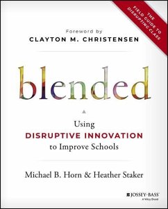 Blended: Using Disruptive Innovation to Improve Schools - Horn, Michael B.; Staker, Heather