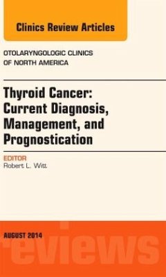 Thyroid Cancer: Current Diagnosis, Management, and Prognostication, an Issue of Otolaryngologic Clinics of North America: Volume 47-4 - Witt, Robert L.