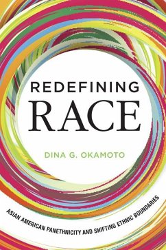 Redefining Race: Asian American Panethnicity and Shifting Ethnic Boundaries - Okamoto, Dina G.