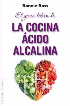 El Gran Libro de la Cocina Acido-Alcalina: Como Equilibrar el Sabor, la Nutricion y el pH en la Comida - Ross, Bonnie