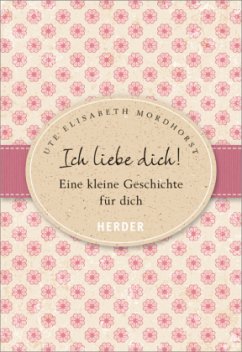 Ich liebe dich! - Mordhorst, Ute Elisabeth