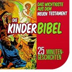 Die Kinderbibel: Das Wichtigste aus dem Neuen Testament (MP3-Download)