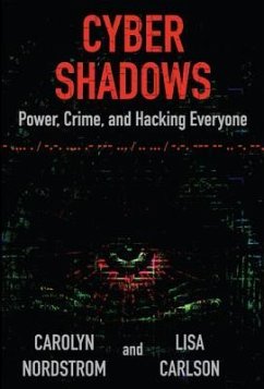 Cyber Shadows: Power, Crime, and Hacking Everyone - Nordstrom, Carolyn; Carlson, Lisa