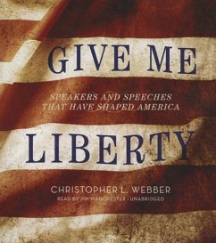Give Me Liberty: Speakers and Speeches That Have Shaped America - Webber, Christopher L.