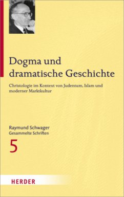Raymund Schwager - Gesammelte Schriften / Dogma und dramatische Geschichte - Schwager, Raymund