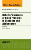 Behavioral Aspects of Sleep Problems in Childhood and Adolescence, an Issue of Sleep Medicine Clinics