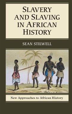 Slavery and Slaving in African History - Stilwell, Sean