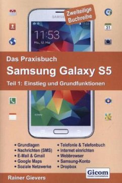 Das Praxisbuch Samsung Galaxy S5 - Teil 1: Einstieg und Grundfunktionen / Das Praxisbuch Samsung Galaxy S5 1 - Gievers, Rainer;Gievers, Rainer