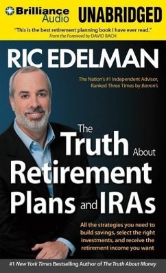 The Truth about Retirement Plans and IRAs: All the Strategies You Need to Build Savings, Select the Right Investments, and Receive the Retirement Inco - Edelman, Ric